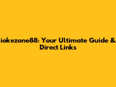 iokezone88: Your Ultimate Guide & Direct Links