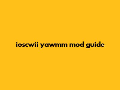 ioscwii yawmm mod guide