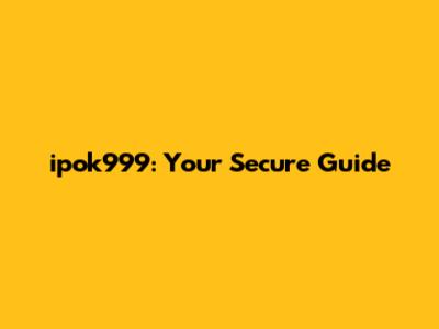 ipok999: Your Secure Guide