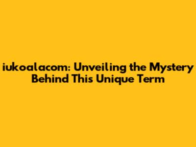 iukoalacom: Unveiling the Mystery Behind This Unique Term
