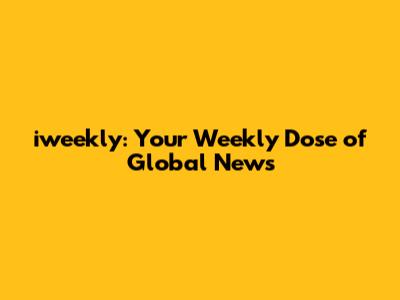 iweekly: Your Weekly Dose of Global News
