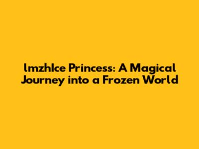 lmzhIce Princess: A Magical Journey into a Frozen World