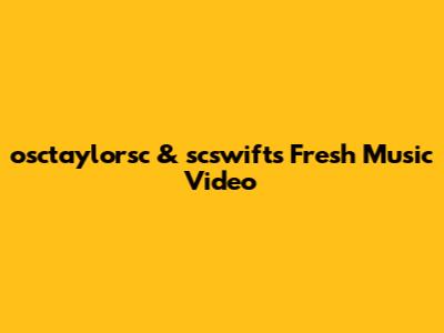osctaylorsc & scswift's Fresh Music Video