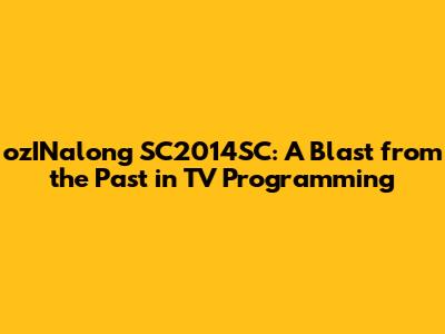 ozINalong SC2014SC: A Blast from the Past in TV Programming