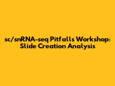 sc/snRNA-seq Pitfalls Workshop: Slide Creation Analysis