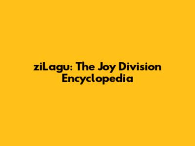 ziLagu: The Joy Division Encyclopedia