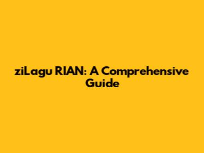 ziLagu RIAN: A Comprehensive Guide