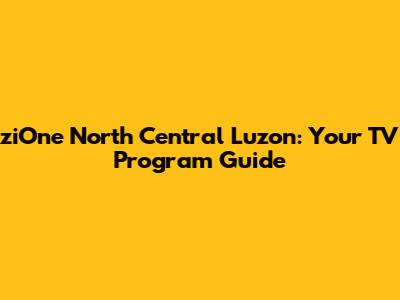ziOne North Central Luzon: Your TV Program Guide