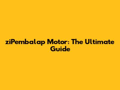 ziPembalap Motor: The Ultimate Guide